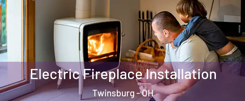  Electric Fireplace Installation Twinsburg - OH