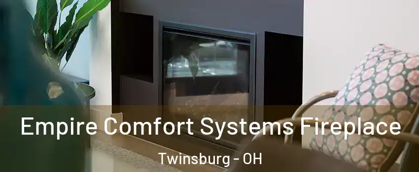  Empire Comfort Systems Fireplace Twinsburg - OH