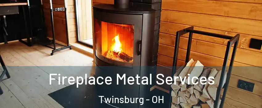  Fireplace Metal Services Twinsburg - OH