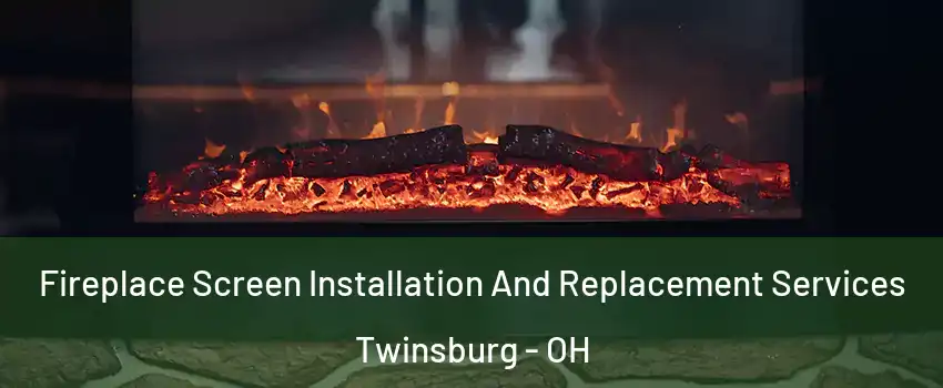 Fireplace Screen Installation And Replacement Services Twinsburg - OH