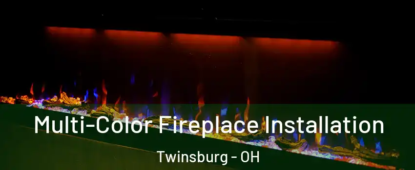  Multi-Color Fireplace Installation Twinsburg - OH