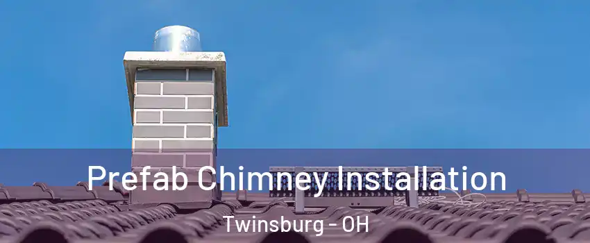  Prefab Chimney Installation Twinsburg - OH