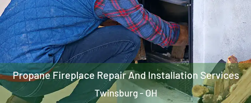  Propane Fireplace Repair And Installation Services Twinsburg - OH