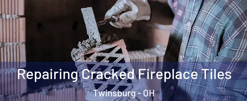  Repairing Cracked Fireplace Tiles Twinsburg - OH