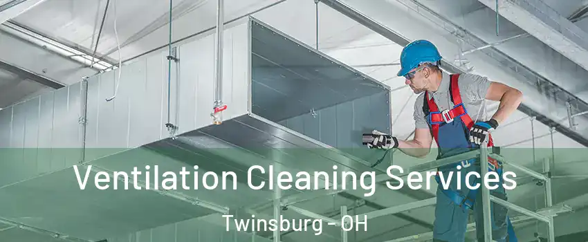  Ventilation Cleaning Services Twinsburg - OH